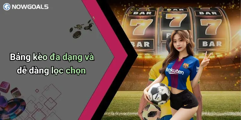 Bảng kèo đa dạng và dễ dàng lọc chọn