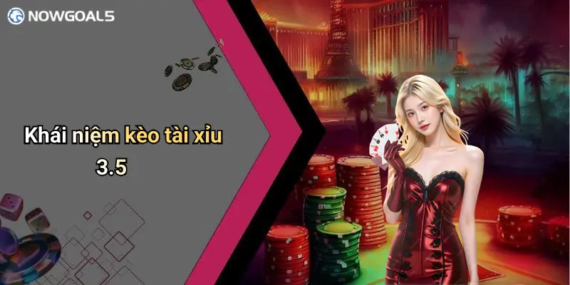 Khái niệm kèo tài xỉu 3.5