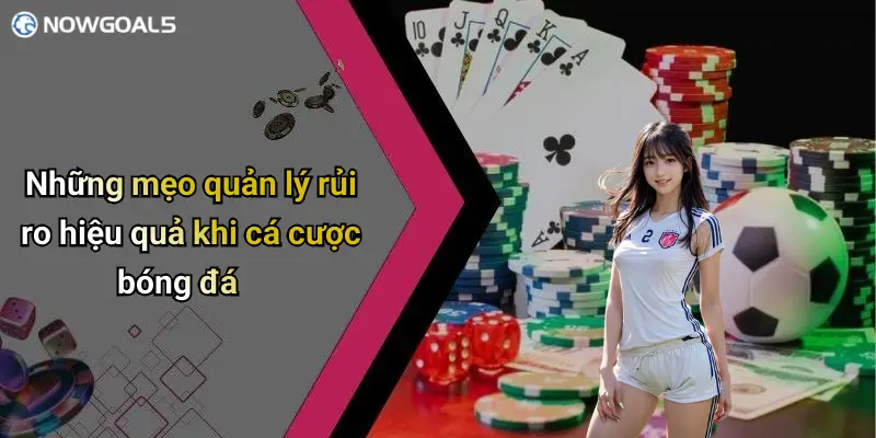 Những mẹo quản lý rủi ro hiệu quả khi cá cược bóng đá