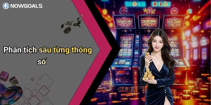 Phân tích sâu từng thông số