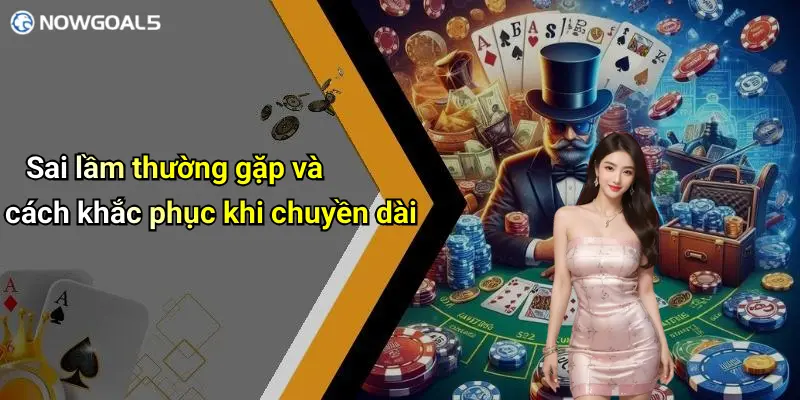 Sai lầm thường gặp và cách khắc phục khi chuyền dài