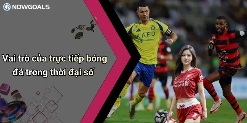 Vai trò của trực tiếp bóng đá trong thời đại số