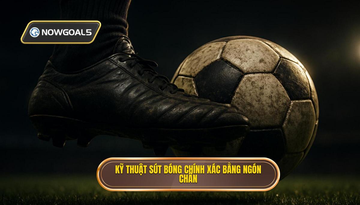 Các Bước Thực Hiện Kỹ Thuật Sút Bóng Bằng Đầu Ngón Chân Chuẩn Xác