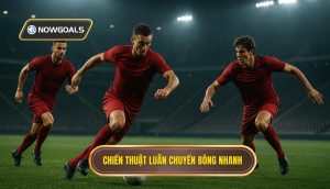 Chiến thuật luân chuyển bóng nhanh (1)