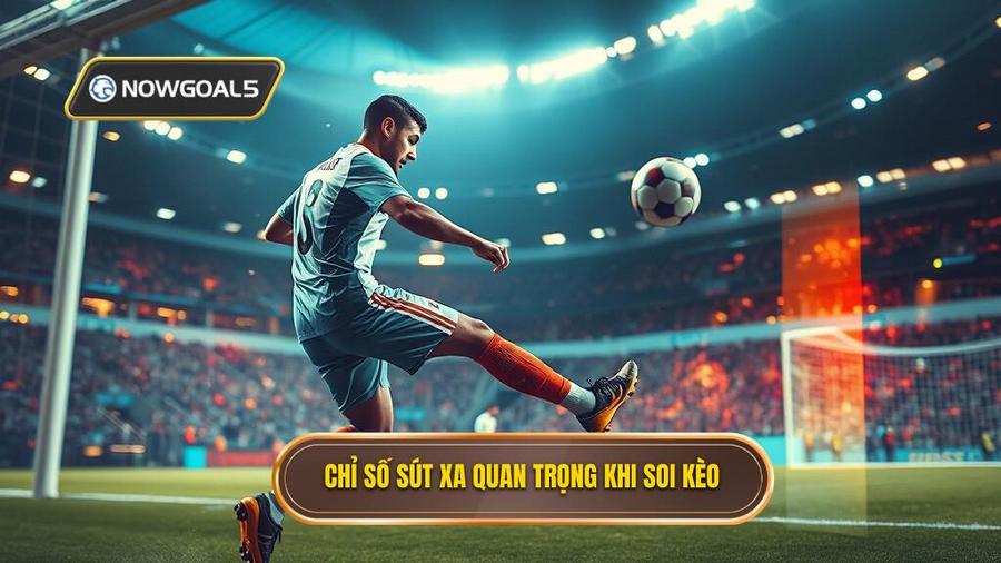 2. Chỉ số sút xa quan trọng khi soi kèo