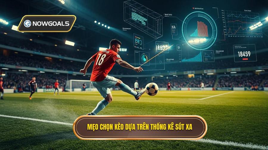 3. Mẹo chọn kèo dựa trên thống kê sút xa