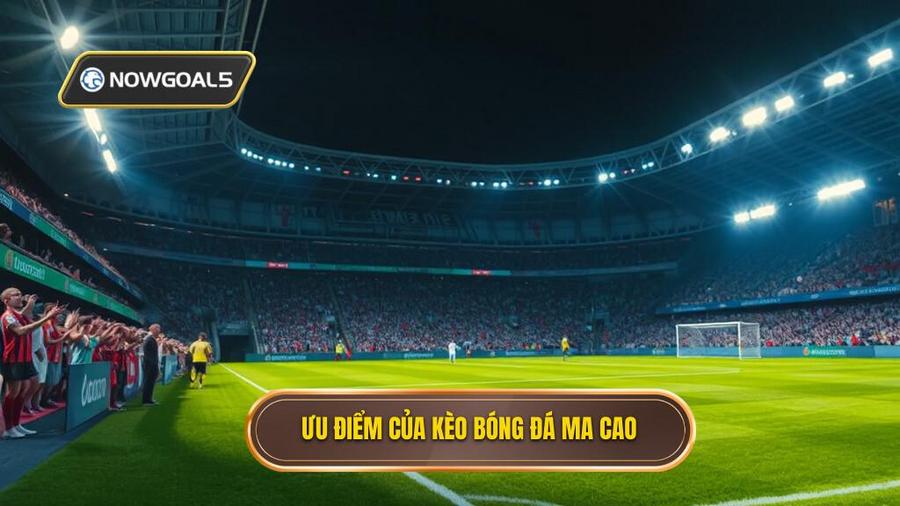 2. Tại sao kèo bóng đá Ma Cao lại được ưa chuộng đến vậy?